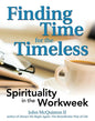 Finding Time for the Timeless: Spirituality in the Workweek - Paperback