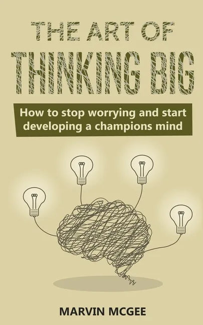 The Art of Thinking Big: How to stop worrying and start developing a champions mind - Paperback