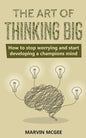 The Art of Thinking Big: How to stop worrying and start developing a champions mind - Paperback