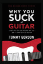 Why You Suck at Guitar: Learn the Top Ten Reasons Why You Don't Sound or Play Better - Paperback