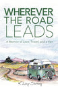 Wherever the Road Leads: A Memoir of Love, Travel, and a Van - Paperback