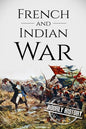 French and Indian War: A History From Beginning to End - Paperback