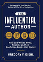 The Influential Author: How and Why to Write, Publish, and Sell Nonfiction Books that Matter - Hardcover