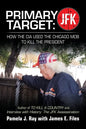 Primary Target: JFK - HOW THE CIA USED THE CHICAGO MOB TO KILL THE PRESIDENT: Author of TO KILL A COUNTY and Interview with History: The JFK Assassina - Paperback