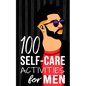 100 Self-Care Activities for Men - Paperback