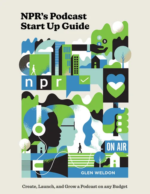Npr's Podcast Start Up Guide: Create, Launch, and Grow a Podcast on Any Budget - Hardcover