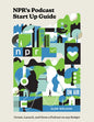Npr's Podcast Start Up Guide: Create, Launch, and Grow a Podcast on Any Budget - Hardcover