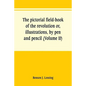 The pictorial field-book of the revolution or, illustrations, by pen and pencil, of the history, biography, scenery, relics, and traditions of the war - Paperback