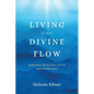 Living in the Divine Flow: Monthly Spiritual Gifts and Blessings - Paperback