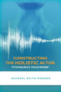 Constructing the Holistic Actor: Fitzmaurice Voicework - Paperback