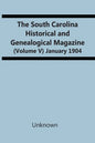 The South Carolina Historical And Genealogical Magazine (Volume V) January 1904 - Paperback