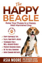 The Happy Beagle: Raise Your Puppy to a Happy, Well-Mannered Dog - Paperback