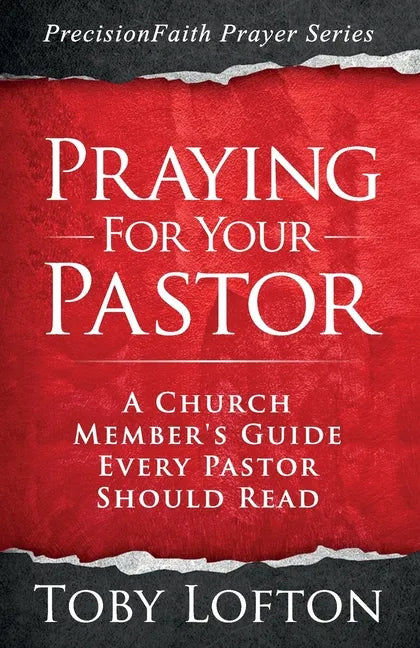 Praying for Your Pastor: A Church Member's Guide Every Pastor Should Read - Paperback