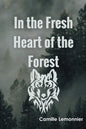 In the Fresh Heart of the Forest - Paperback