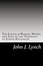 The Logos as Reason, Word, and Love in the Theology of Joseph Ratzinger - Paperback