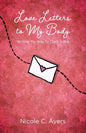 Love Letters to My Body: Writing My Way to (Self-)Love - Paperback