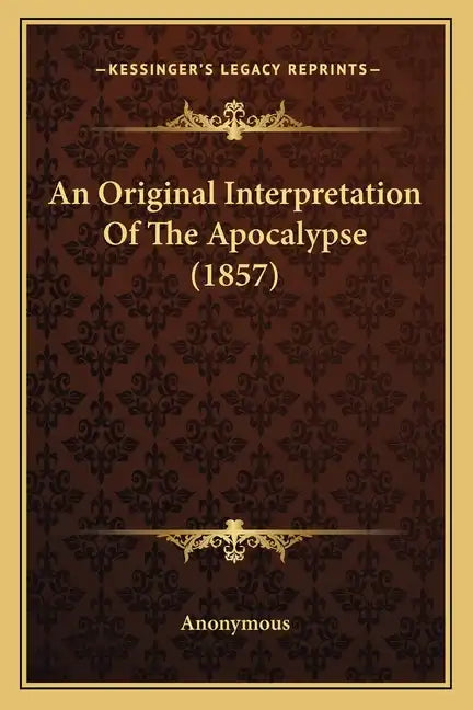 An Original Interpretation of the Apocalypse (1857) - Paperback