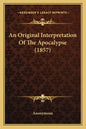 An Original Interpretation of the Apocalypse (1857) - Paperback