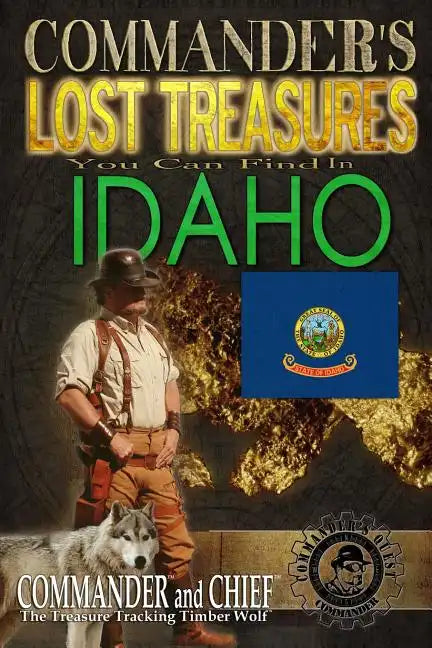 Commander's Lost Treasures You Can Find In Idaho: Follow the Clues and Find Your Fortunes! - Paperback