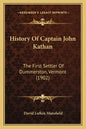 History Of Captain John Kathan: The First Settler Of Dummerston, Vermont (1902) - Paperback
