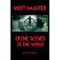 Most Haunted Crime Scenes In The World - Paperback
