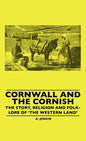 Cornwall and the Cornish - The Story, Religion and Folk-Lore of 'The Western Land' - Hardcover