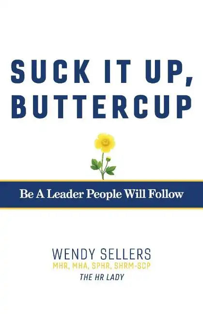 Suck It Up, Buttercup: Be a Leader People Will Follow - Paperback