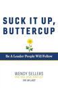 Suck It Up, Buttercup: Be a Leader People Will Follow - Paperback