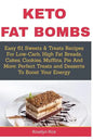 Keto Fat Bombs: Easy 61 Sweets & Treats Recipes For Low-Carb, High Fat Breads, Cakes, Cookies, Muffins, Pie And More: Perfect Treats a - Paperback