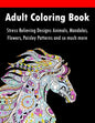 Adult Coloring Book: Stress Relieving Designs Animals, Mandalas, Flowers, Paisley Patterns And So Much More - Paperback