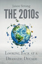 The 2010s: Looking Back At A Dramatic decade - Paperback