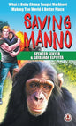 Saving Manno: What a Baby Chimp Taught Me About Making the World a Better Place - Hardcover