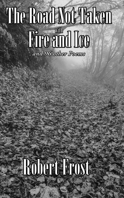 The Road Not Taken with Fire and Ice and 96 other Poems - Hardcover