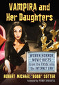 Vampira and Her Daughters: Women Horror Movie Hosts from the 1950s Into the Internet Era - Paperback