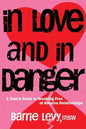 In Love and in Danger: A Teen's Guide to Breaking Free of Abusive Relationships - Paperback
