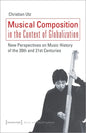 Musical Composition in the Context of Globalization: New Perspectives on Music History of the Twentieth and Twenty-First Century - Paperback