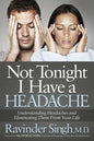 Not Tonight I Have a Headache: Understanding Headache and Eliminating It from Your Life - Paperback