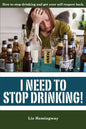 I Need to Stop Drinking!: How to stop drinking and get back your self-respect. - Paperback