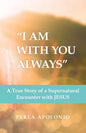 "I Am with You Always": A True Story of a Supernatural Encounter with Jesus - Paperback