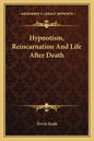 Hypnotism, Reincarnation and Life After Death - Paperback