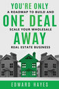 You're Only One Deal Away: A Roadmap To Build And Scale Your Wholesale Real Estate Business - Paperback