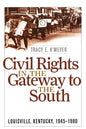 Civil Rights in the Gateway to the South: Louisville, Kentucky, 1945-1980 - Paperback