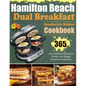 Hamilton Beach Dual Breakfast Sandwich Maker Cookbook: 365-Day Delicious Sandwich, Omelet, and Burger Recipes for Everyone. - Paperback