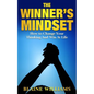 The Winner's Mindset: How To Change Your Thinking And Win At Life - Paperback
