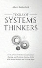 Tools of Systems Thinkers: Learn Advanced Deduction, Decision-Making, and Problem-Solving Skills with Mental Models and System Maps. - Paperback