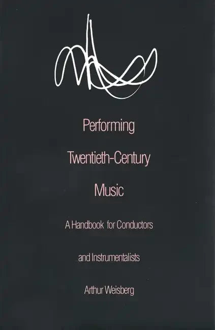 Performing Twentieth-Century Music: A Handbook for Conductors and Instrumentalists - Paperback