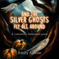 And The Silver Ghosts Fly All Around: A cumulative Halloween poem Based on the kids' folk song And the green grass grows all around - Paperback