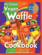 The Global Vegan Waffle Cookbook: 106 Dairy-Free, Egg-Free Recipes for Waffles & Toppings, Including Gluten-Free, Easy, Exotic, Sweet, Spicy, & Savory - Paperback