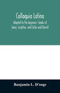 Colloquia latina. Adapted to the beginners' books of Jones, Leighton, and Collar and Daniell - Paperback