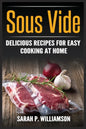 Sous Vide: Delicious Recipes For Easy Cooking At Home - Paperback